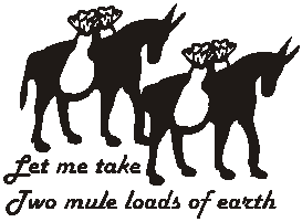 Let me take two mules load of earth.